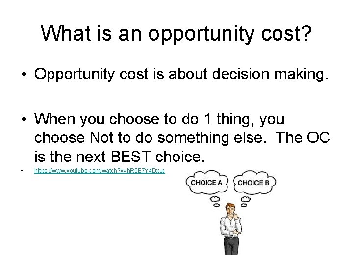 What is an opportunity cost? • Opportunity cost is about decision making. • When