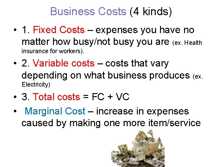 Business Costs (4 kinds) • 1. Fixed Costs – expenses you have no matter