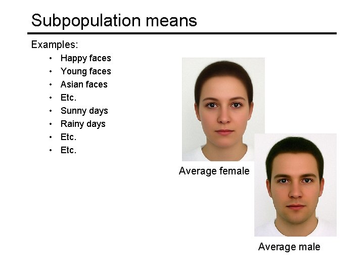 Subpopulation means Examples: • • Happy faces Young faces Asian faces Etc. Sunny days