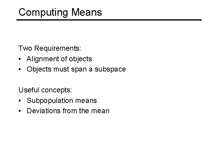 Computing Means Two Requirements: • Alignment of objects • Objects must span a subspace