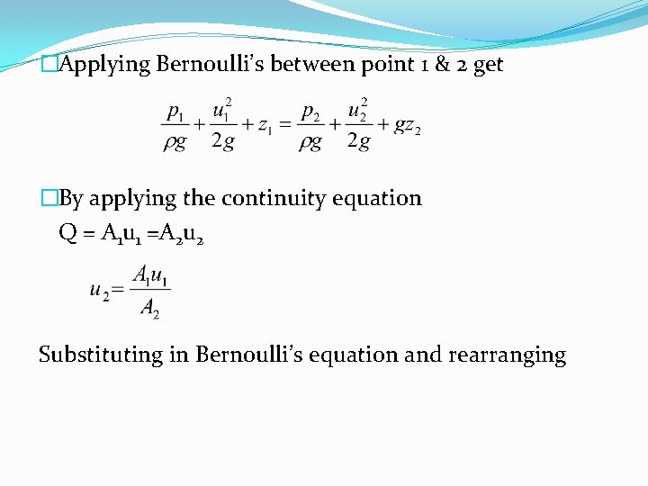 �Applying Bernoulli’s between point 1 & 2 get �By applying the continuity equation Q