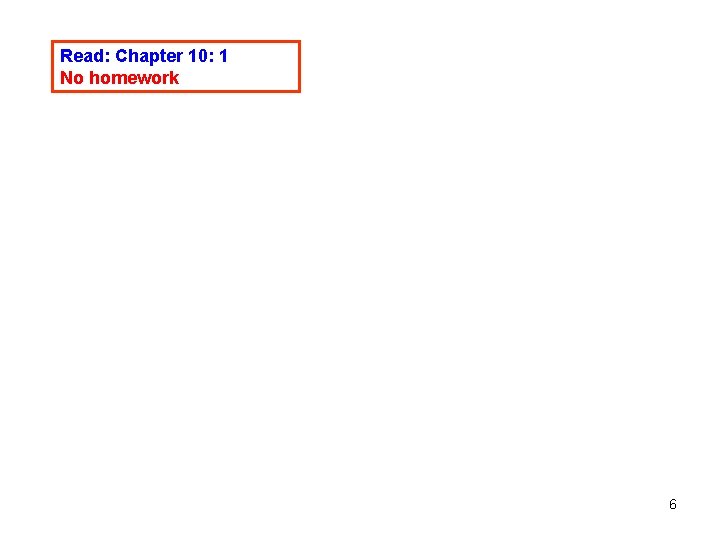 Read: Chapter 10: 1 No homework 6 