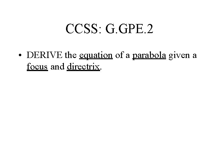 CCSS: G. GPE. 2 • DERIVE the equation of a parabola given a focus