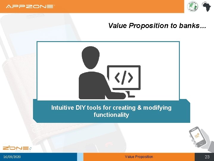 Value Proposition to banks… Intuitive DIY tools for creating & modifying functionality 16/09/2020 Value
