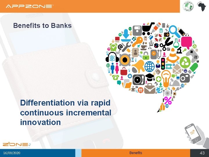 Benefits to Banks Differentiation via rapid continuous incremental innovation 16/09/2020 Benefits 43 