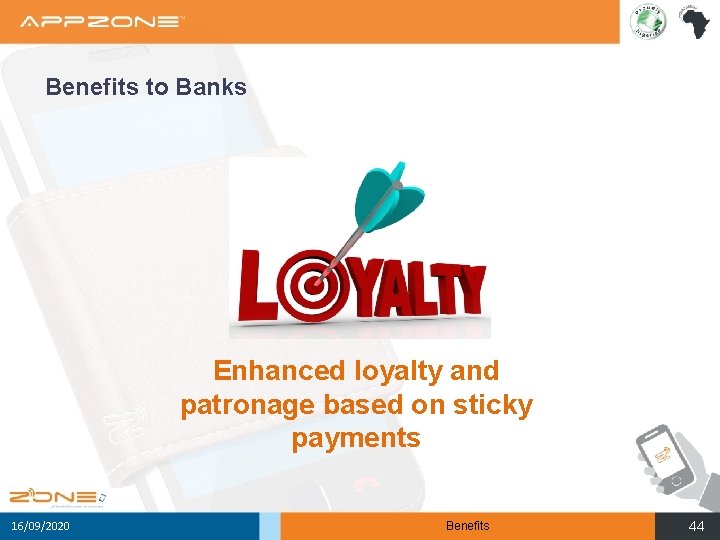 Benefits to Banks Enhanced loyalty and patronage based on sticky payments 16/09/2020 Benefits 44