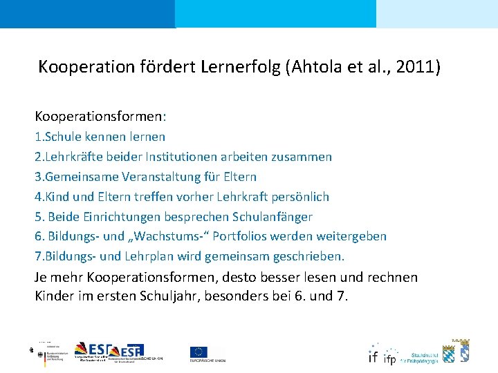 Kooperation fördert Lernerfolg (Ahtola et al. , 2011) Kooperationsformen: 1. Schule kennen lernen 2.