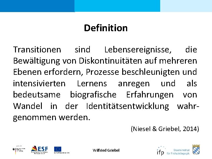 Definition Transitionen sind Lebensereignisse, die Bewältigung von Diskontinuitäten auf mehreren Ebenen erfordern, Prozesse beschleunigten