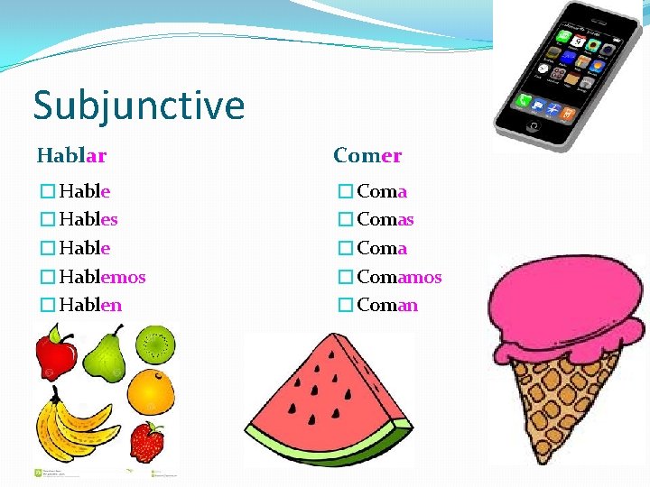 Subjunctive Hablar Comer �Hables �Hablemos �Hablen �Comas �Comamos �Coman 