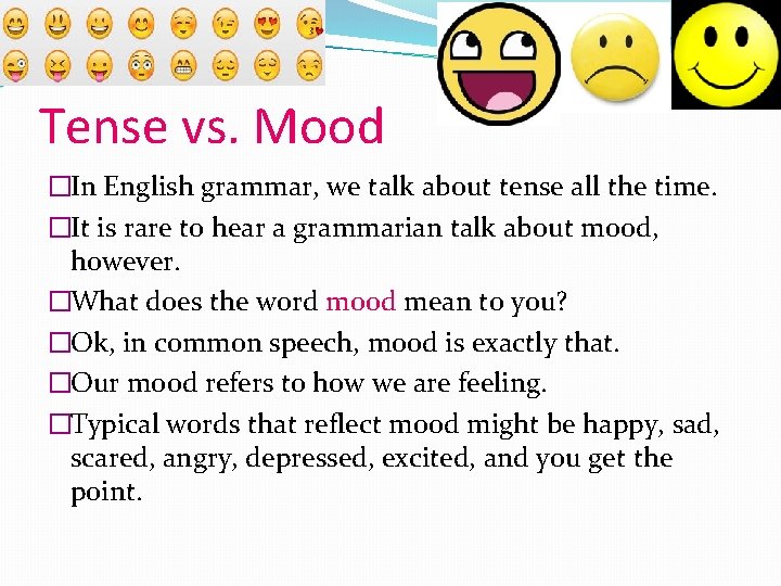 Tense vs. Mood �In English grammar, we talk about tense all the time. �It