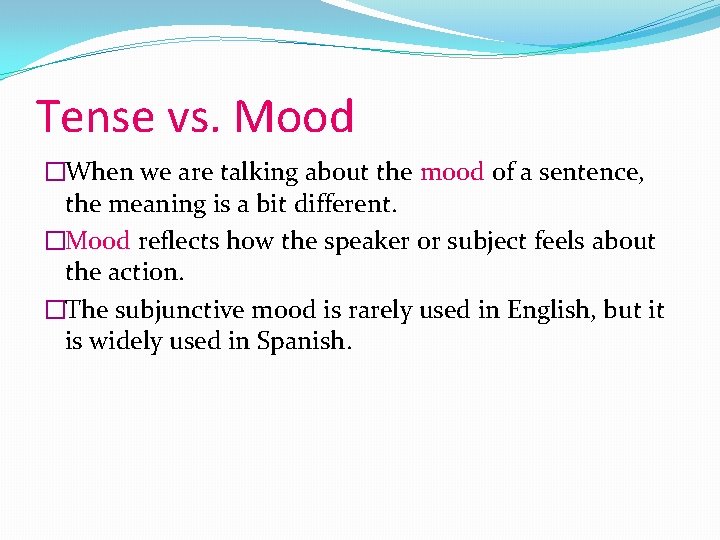 Tense vs. Mood �When we are talking about the mood of a sentence, the Tense vs. Mood �When we are talking about the mood of a sentence, the