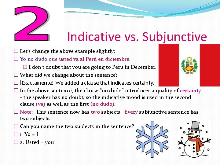 Indicative vs. Subjunctive � Let’s change the above example slightly: � Yo no dudo