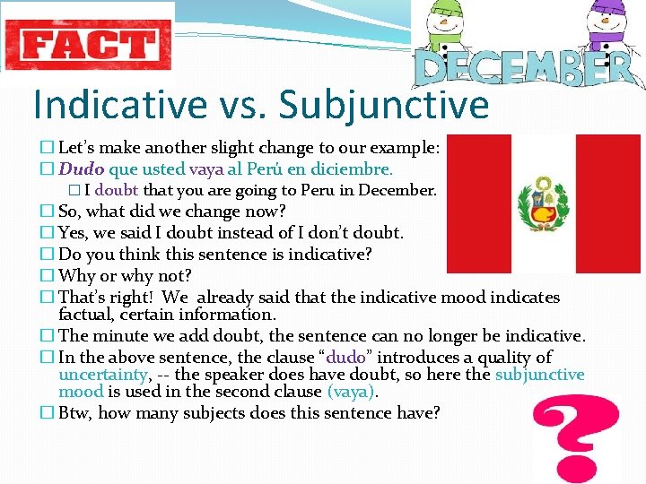 Indicative vs. Subjunctive � Let’s make another slight change to our example: � Dudo