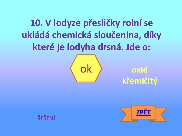 10. V lodyze přesličky rolní se ukládá chemická sloučenina, díky které je lodyha drsná.