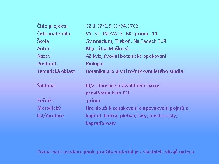 Číslo projektu Číslo materiálu Škola Autor Název Předmět Tematická oblast CZ. 1. 07/1. 5.