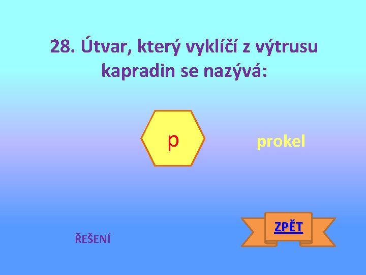 28. Útvar, který vyklíčí z výtrusu kapradin se nazývá: p ŘEŠENÍ prokel ZPĚT 