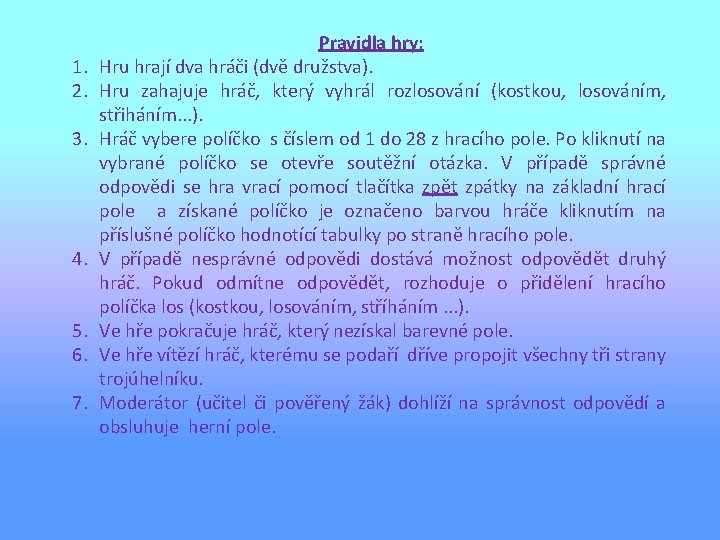1. 2. 3. 4. 5. 6. 7. Pravidla hry: Hru hrají dva hráči (dvě