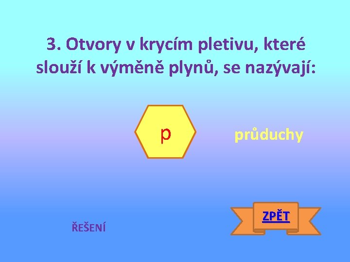 3. Otvory v krycím pletivu, které slouží k výměně plynů, se nazývají: p ŘEŠENÍ