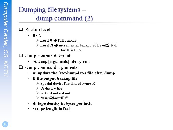 Computer Center, CS, NCTU Dumping filesystems – dump command (2) q Backup level •