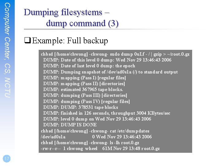 Computer Center, CS, NCTU 17 Dumping filesystems – dump command (3) q Example: Full