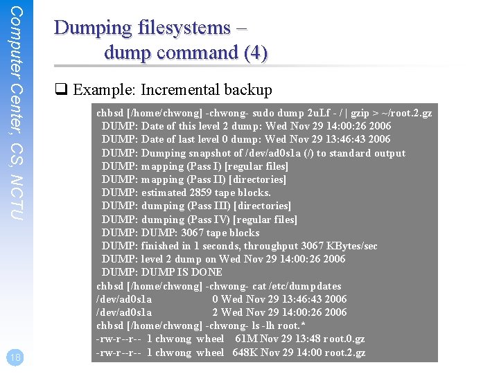 Computer Center, CS, NCTU 18 Dumping filesystems – dump command (4) q Example: Incremental