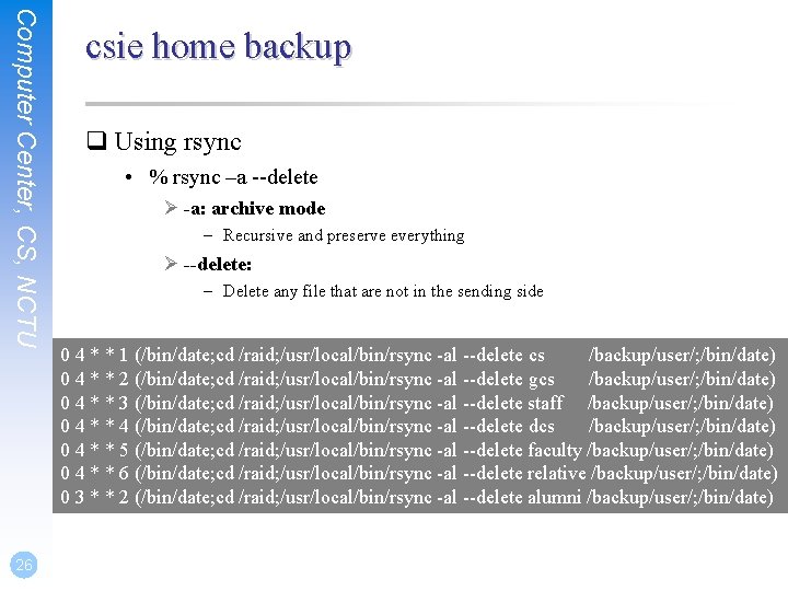 Computer Center, CS, NCTU 26 csie home backup q Using rsync • % rsync