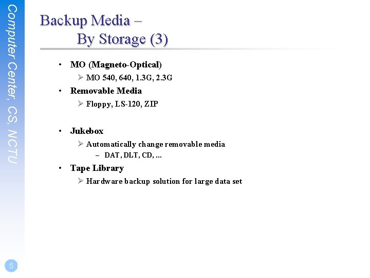 Computer Center, CS, NCTU Backup Media – By Storage (3) • MO (Magneto-Optical) Ø