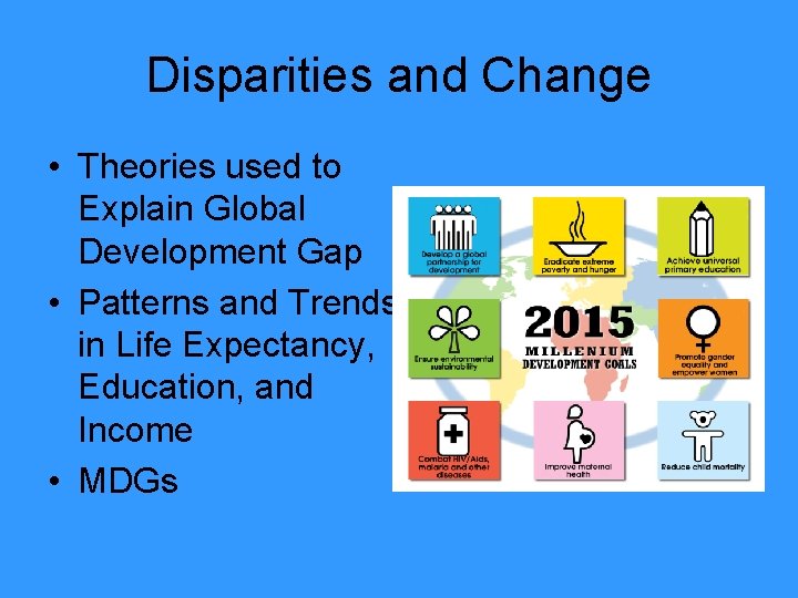 Disparities and Change • Theories used to Explain Global Development Gap • Patterns and