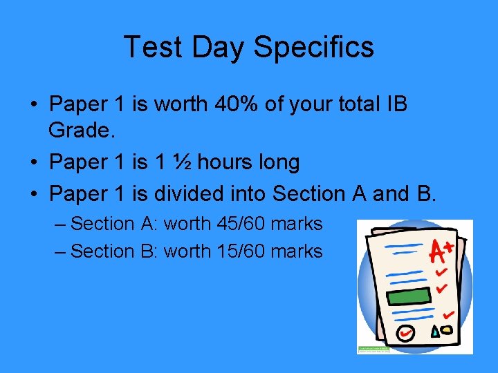 Test Day Specifics • Paper 1 is worth 40% of your total IB Grade.
