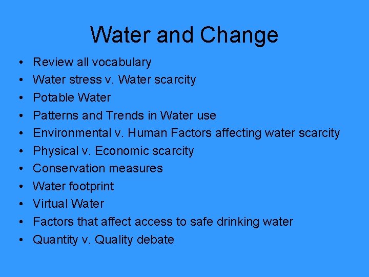 Water and Change • • • Review all vocabulary Water stress v. Water scarcity