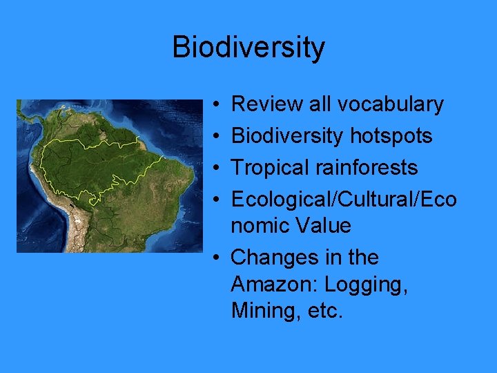 Biodiversity • • Review all vocabulary Biodiversity hotspots Tropical rainforests Ecological/Cultural/Eco nomic Value •