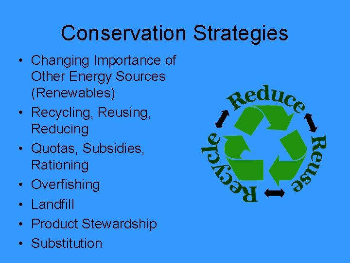 Conservation Strategies • Changing Importance of Other Energy Sources (Renewables) • Recycling, Reusing, Reducing