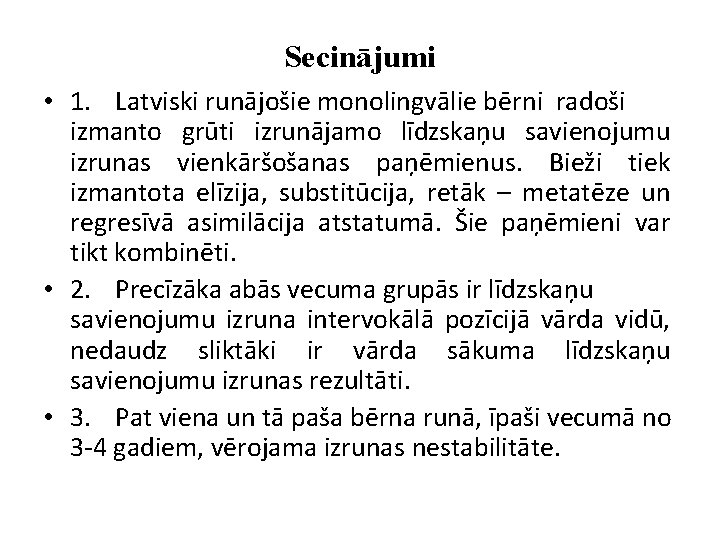 Secinājumi • 1. Latviski runājošie monolingvālie bērni radoši izmanto grūti izrunājamo līdzskaņu savienojumu izrunas