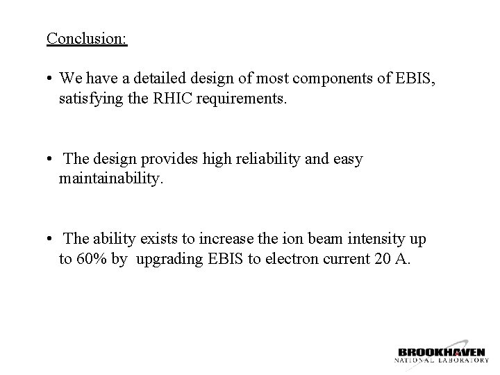 Conclusion: • We have a detailed design of most components of EBIS, satisfying the