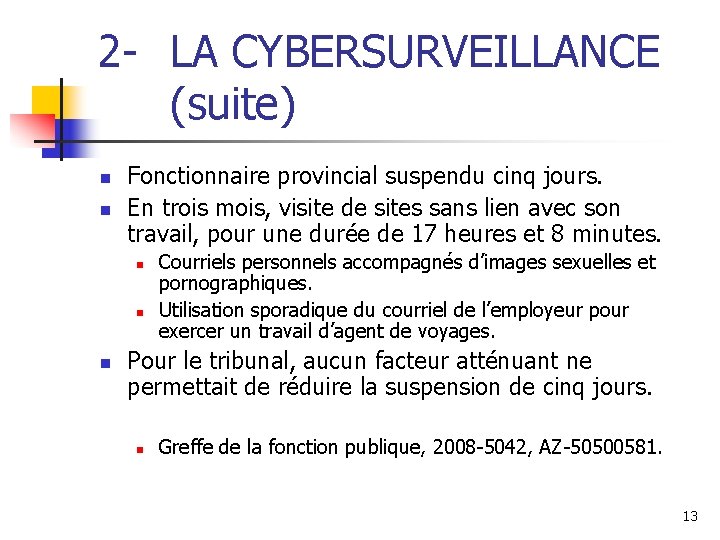 2 - LA CYBERSURVEILLANCE (suite) n n Fonctionnaire provincial suspendu cinq jours. En trois