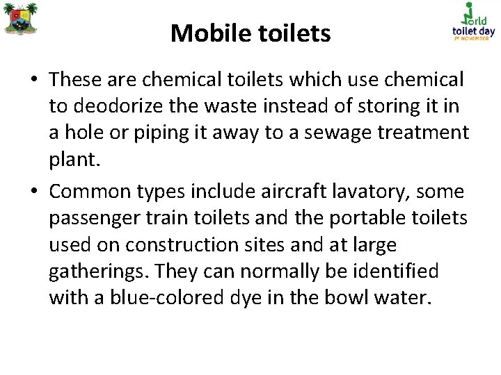Mobile toilets • These are chemical toilets which use chemical to deodorize the waste