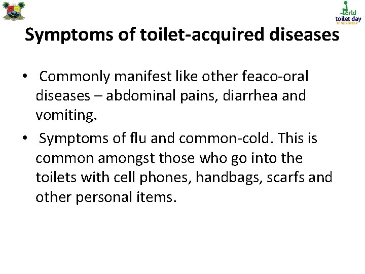 Symptoms of toilet-acquired diseases • Commonly manifest like other feaco-oral diseases – abdominal pains,