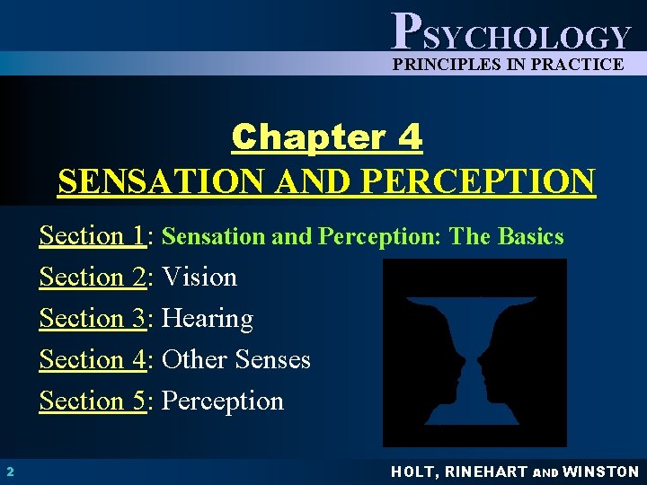 PSYCHOLOGY PRINCIPLES IN PRACTICE Chapter 4 SENSATION AND PERCEPTION Section 1: Sensation and Perception: