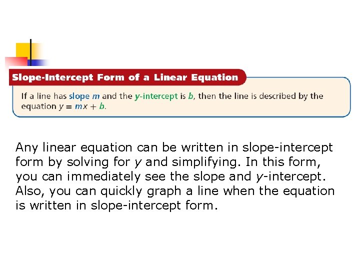 Any linear equation can be written in slope-intercept form by solving for y and