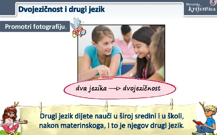 Dvojezičnost i drugi jezik Promotri fotografiju. Drugi jezik dijete nauči upojedinca široj sredini i