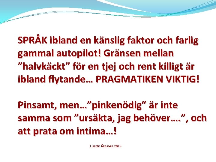 SPRÅK ibland en känslig faktor och farlig gammal autopilot! Gränsen mellan ”halvkäckt” för en