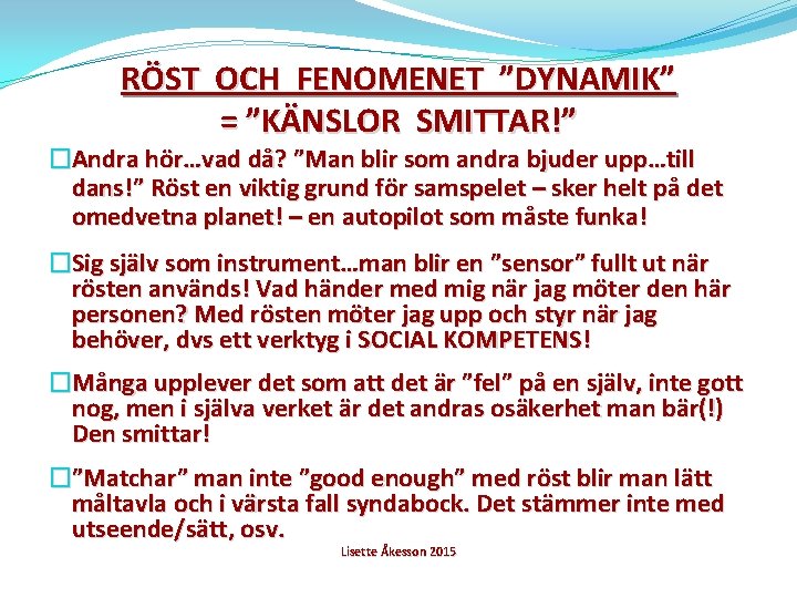 RÖST OCH FENOMENET ”DYNAMIK” = ”KÄNSLOR SMITTAR!” �Andra hör…vad då? ”Man blir som andra