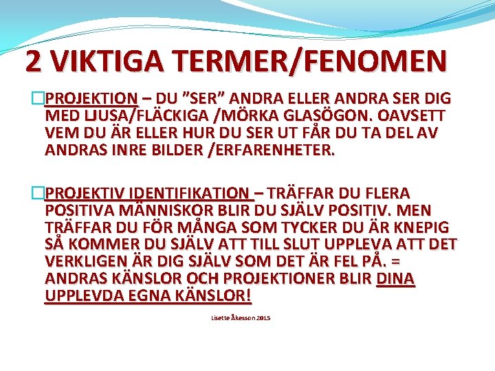 2 VIKTIGA TERMER/FENOMEN �PROJEKTION – DU ”SER” ANDRA ELLER ANDRA SER DIG MED LJUSA/FLÄCKIGA