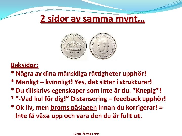 2 sidor av samma mynt… Baksidor: * Några av dina mänskliga rättigheter upphör! *