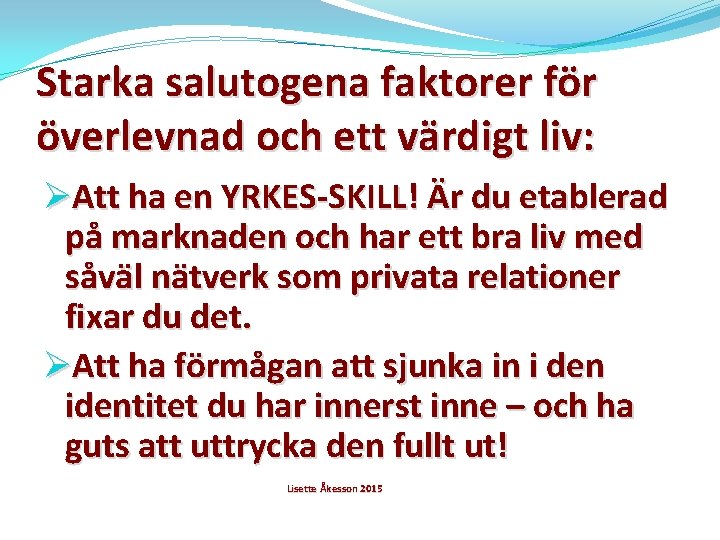 Starka salutogena faktorer för överlevnad och ett värdigt liv: ØAtt ha en YRKES-SKILL! Är