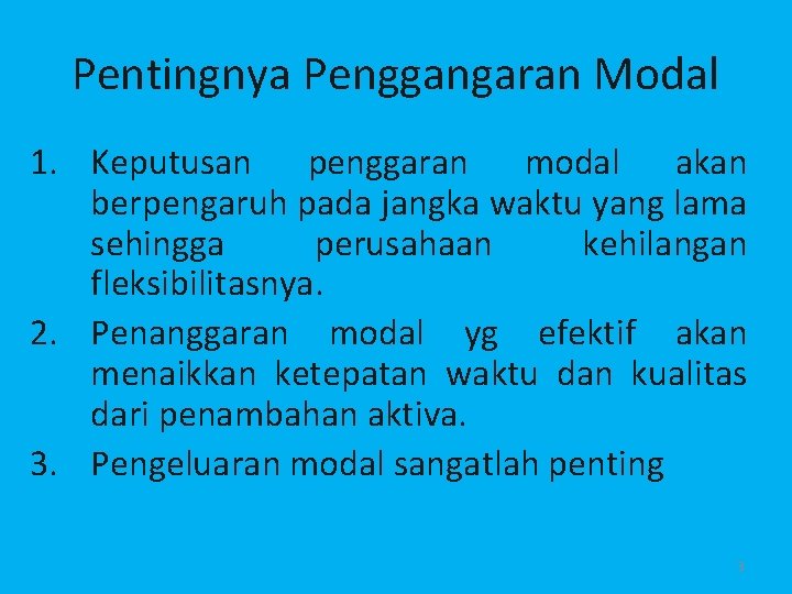 Pentingnya Penggangaran Modal 1. Keputusan penggaran modal akan berpengaruh pada jangka waktu yang lama