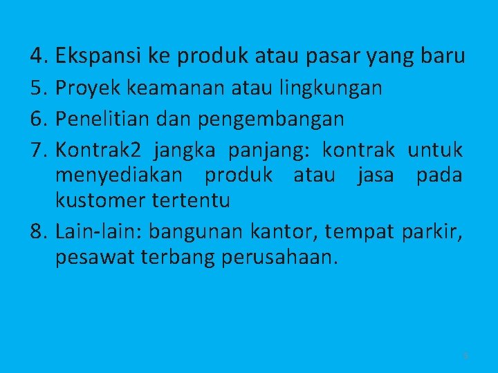 4. Ekspansi ke produk atau pasar yang baru 5. Proyek keamanan atau lingkungan 6.