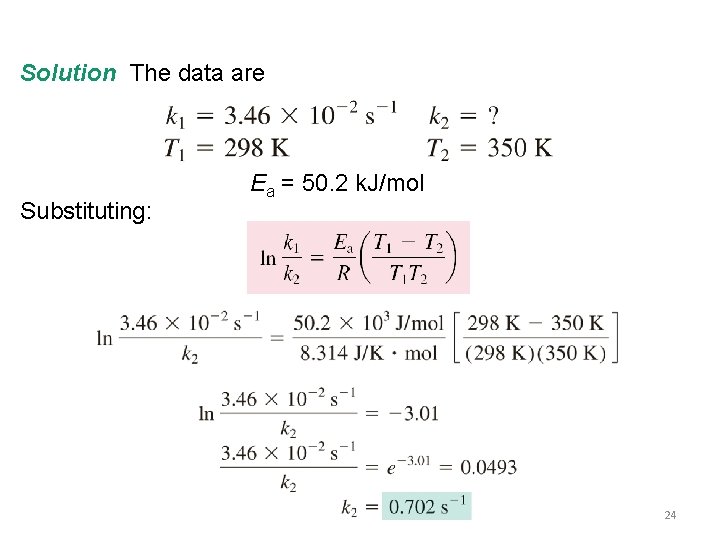 Solution The data are Substituting: Ea = 50. 2 k. J/mol 24 
