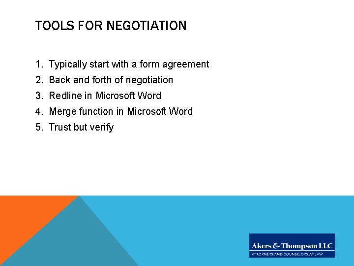 TOOLS FOR NEGOTIATION 1. Typically start with a form agreement 2. Back and forth