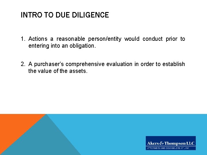 INTRO TO DUE DILIGENCE 1. Actions a reasonable person/entity would conduct prior to entering